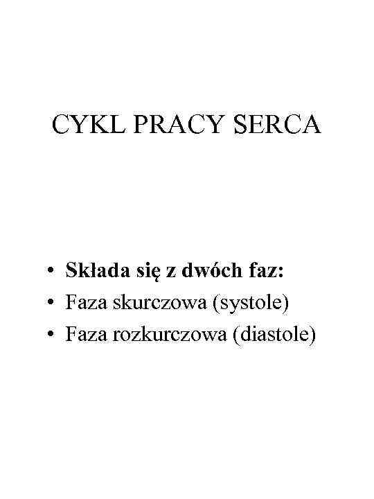 CYKL PRACY SERCA • Składa się z dwóch faz: • Faza skurczowa (systole) •