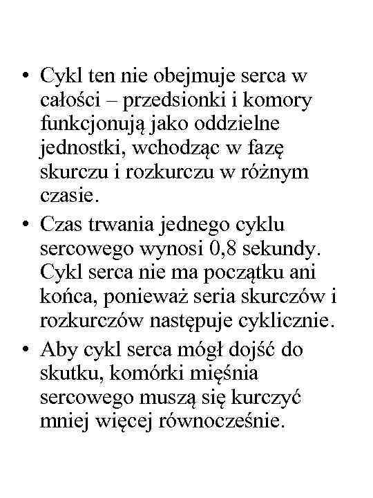  • Cykl ten nie obejmuje serca w całości – przedsionki i komory funkcjonują