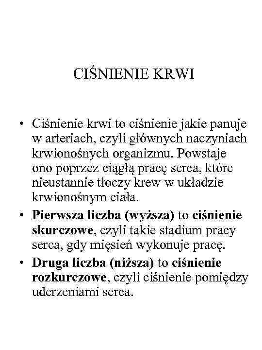 CIŚNIENIE KRWI • Ciśnienie krwi to ciśnienie jakie panuje w arteriach, czyli głównych naczyniach