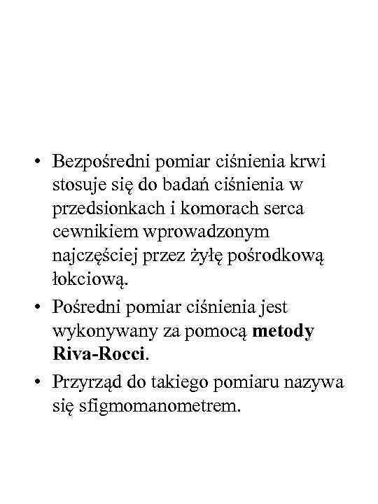  • Bezpośredni pomiar ciśnienia krwi stosuje się do badań ciśnienia w przedsionkach i