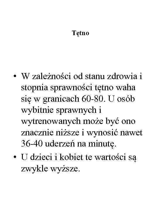 Tętno • W zależności od stanu zdrowia i stopnia sprawności tętno waha się w