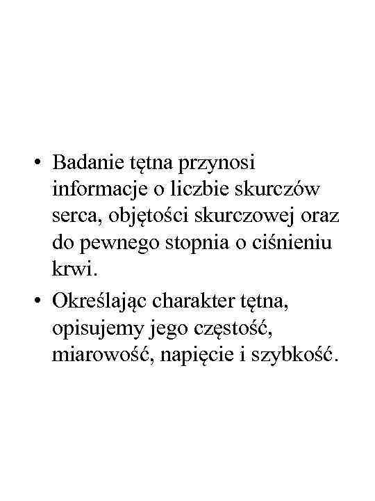  • Badanie tętna przynosi informacje o liczbie skurczów serca, objętości skurczowej oraz do