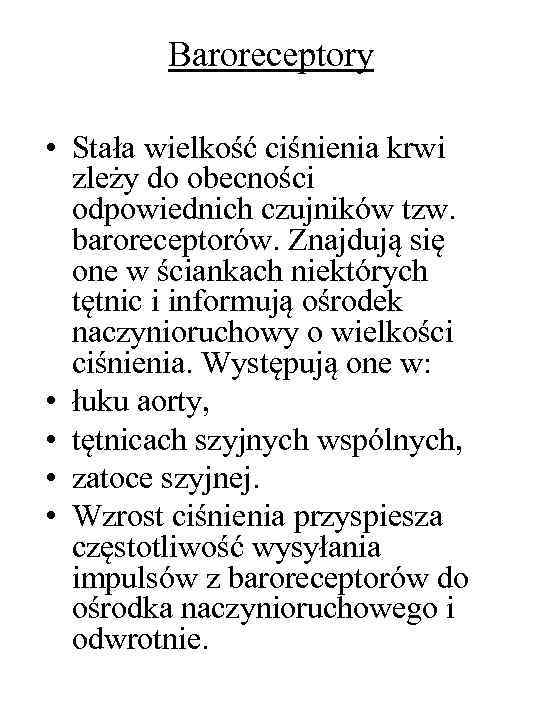 Baroreceptory • Stała wielkość ciśnienia krwi zleży do obecności odpowiednich czujników tzw. baroreceptorów. Znajdują