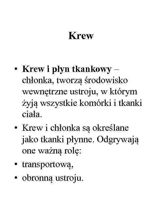 Krew • Krew i płyn tkankowy – chłonka, tworzą środowisko wewnętrzne ustroju, w którym