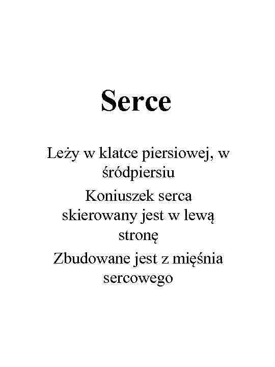 Serce Leży w klatce piersiowej, w śródpiersiu Koniuszek serca skierowany jest w lewą stronę