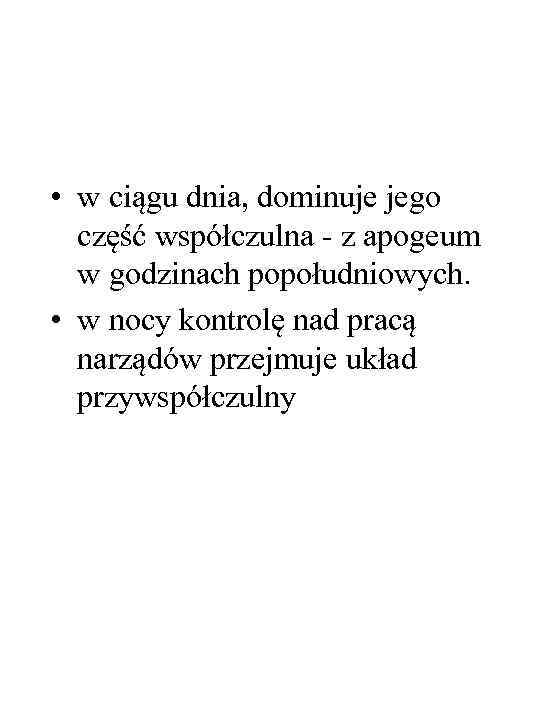  • w ciągu dnia, dominuje jego część współczulna - z apogeum w godzinach