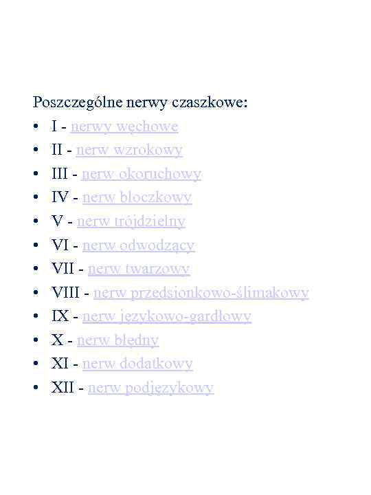 Poszczególne nerwy czaszkowe: • I - nerwy węchowe • II - nerw wzrokowy •