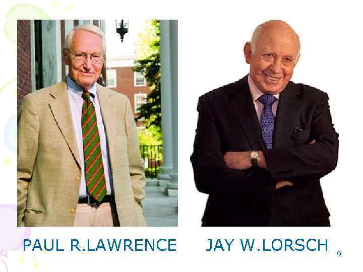 PAUL R. LAWRENCE JAY W. LORSCH 9 