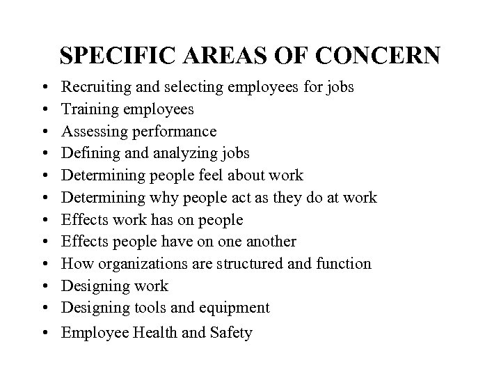 SPECIFIC AREAS OF CONCERN • • • Recruiting and selecting employees for jobs Training