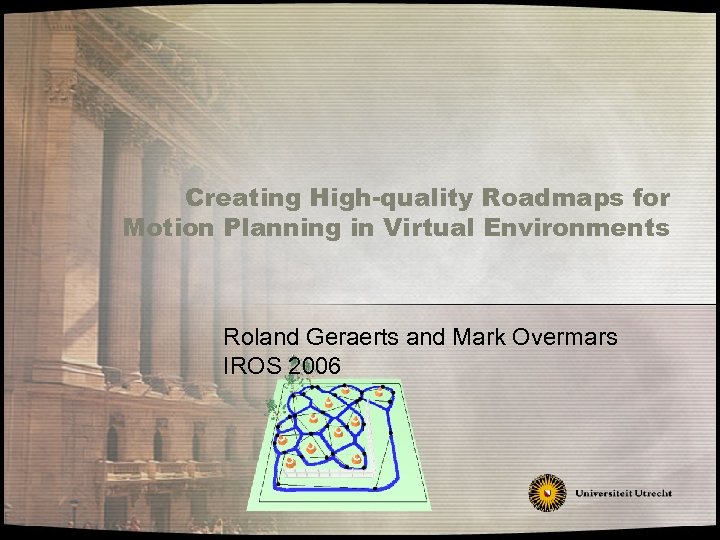 Creating High-quality Roadmaps for Motion Planning in Virtual Environments Roland Geraerts and Mark Overmars