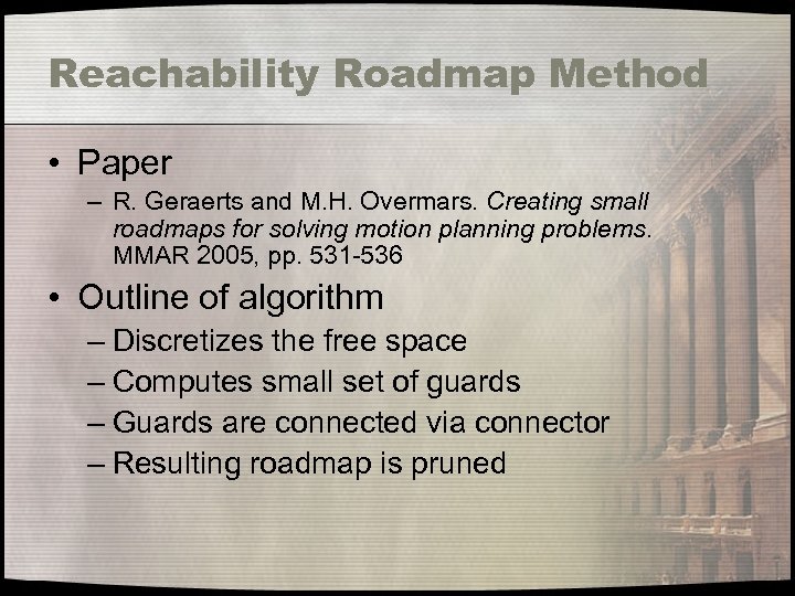 Reachability Roadmap Method • Paper – R. Geraerts and M. H. Overmars. Creating small