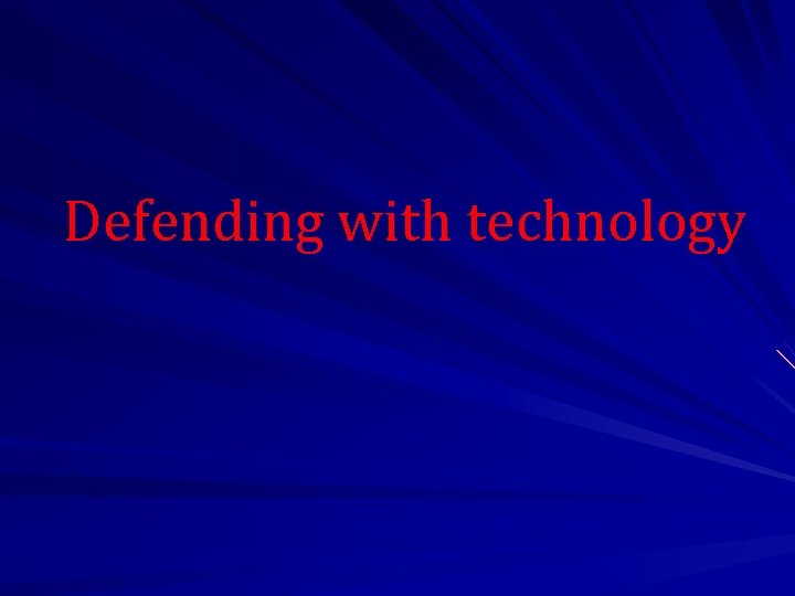 Defending with technology 