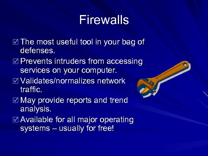 Firewalls R The most useful tool in your bag of defenses. R Prevents intruders
