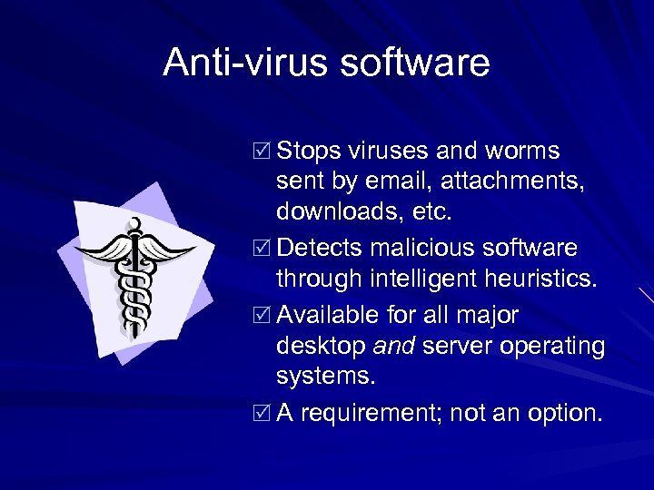 Anti-virus software R Stops viruses and worms sent by email, attachments, downloads, etc. R