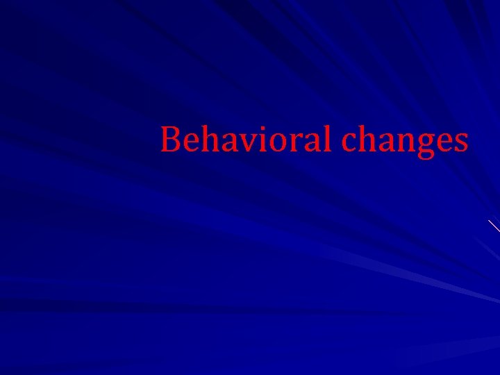 Behavioral changes 