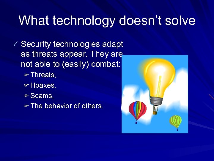 What technology doesn’t solve P Security technologies adapt as threats appear. They are not