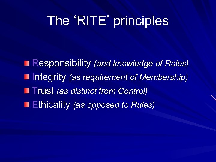 The ‘RITE’ principles Responsibility (and knowledge of Roles) Integrity (as requirement of Membership) Trust