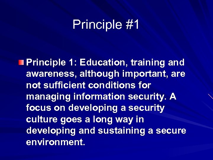 Principle #1 Principle 1: Education, training and awareness, although important, are not sufficient conditions