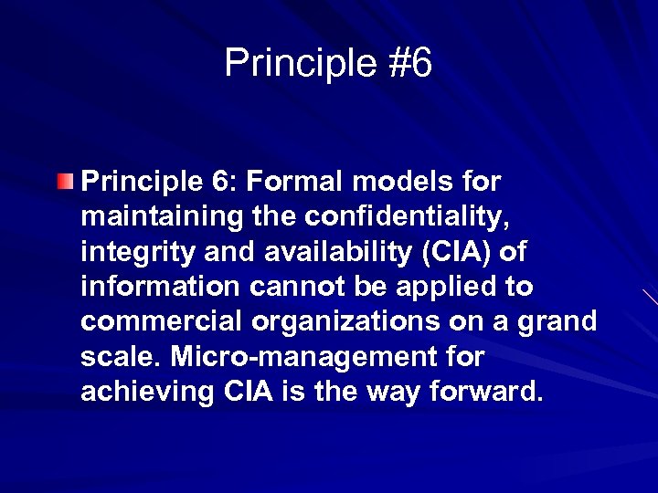 Principle #6 Principle 6: Formal models for maintaining the confidentiality, integrity and availability (CIA)