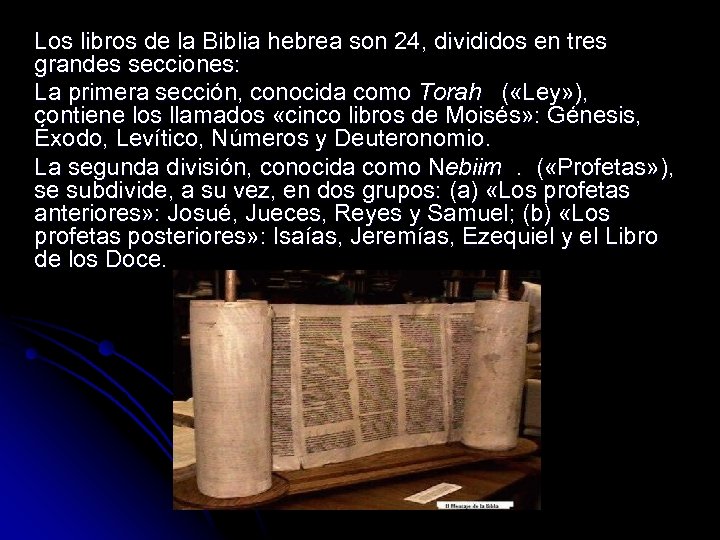 Los libros de la Biblia hebrea son 24, divididos en tres grandes secciones: La