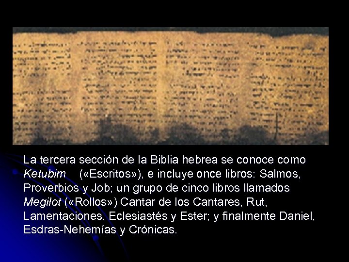 La tercera sección de la Biblia hebrea se conoce como Ketubim ( «Escritos» ),