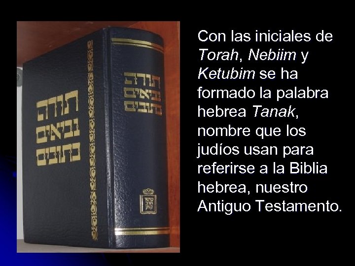 Con las iniciales de Torah, Nebiim y Ketubim se ha formado la palabra hebrea