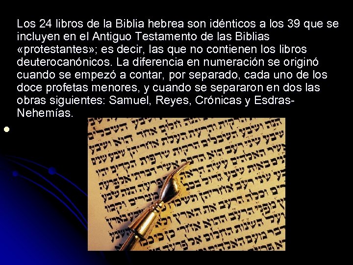 l Los 24 libros de la Biblia hebrea son idénticos a los 39 que