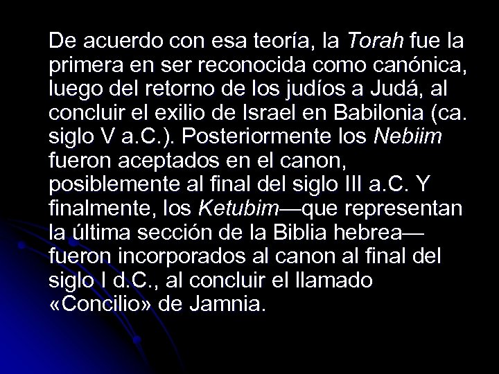 De acuerdo con esa teoría, la Torah fue la primera en ser reconocida como