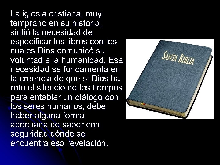 La iglesia cristiana, muy temprano en su historia, sintió la necesidad de especificar los