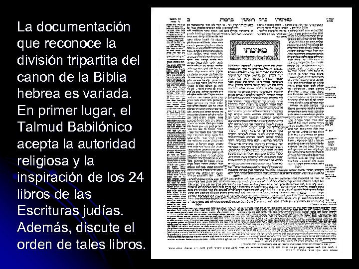 La documentación que reconoce la división tripartita del canon de la Biblia hebrea es