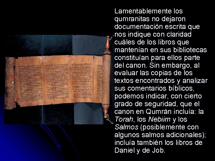 Lamentablemente los qumranitas no dejaron documentación escrita que nos indique con claridad cuáles de