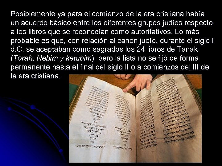 Posiblemente ya para el comienzo de la era cristiana había un acuerdo básico entre