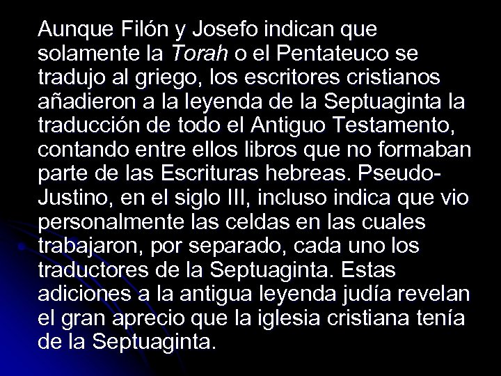 Aunque Filón y Josefo indican que solamente la Torah o el Pentateuco se tradujo