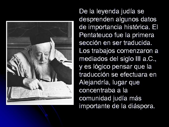 De la leyenda judía se desprenden algunos datos de importancia histórica. El Pentateuco fue