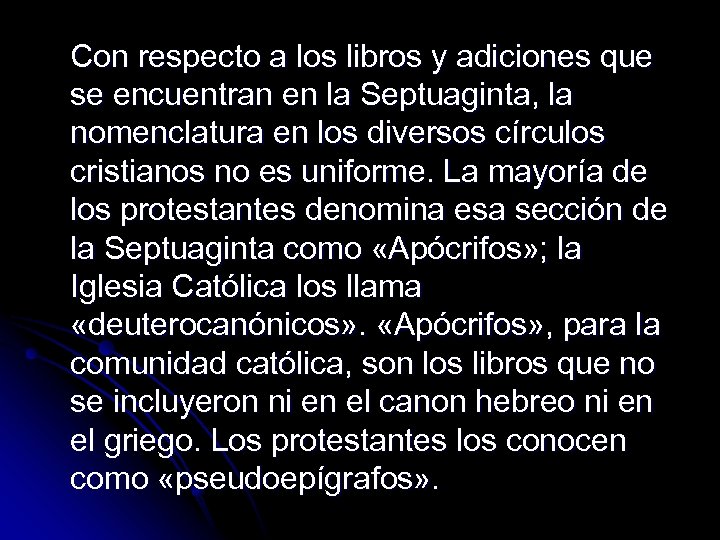 Con respecto a los libros y adiciones que se encuentran en la Septuaginta, la