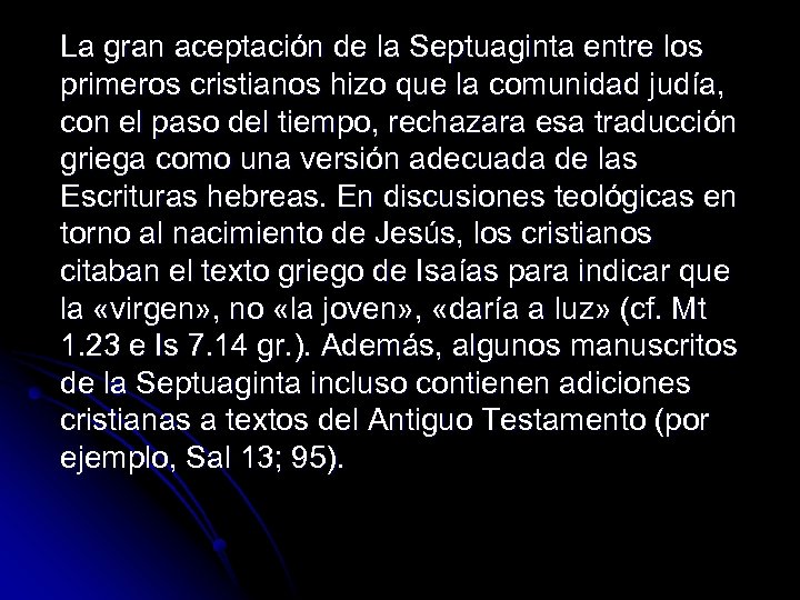 La gran aceptación de la Septuaginta entre los primeros cristianos hizo que la comunidad