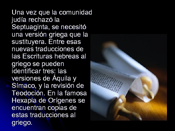 Una vez que la comunidad judía rechazó la Septuaginta, se necesitó una versión griega