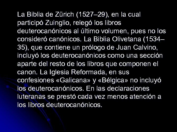 La Biblia de Zürich (1527– 29), en la cual participó Zuinglio, relegó los libros