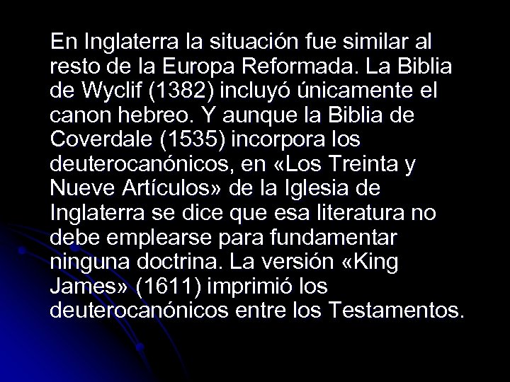 En Inglaterra la situación fue similar al resto de la Europa Reformada. La Biblia