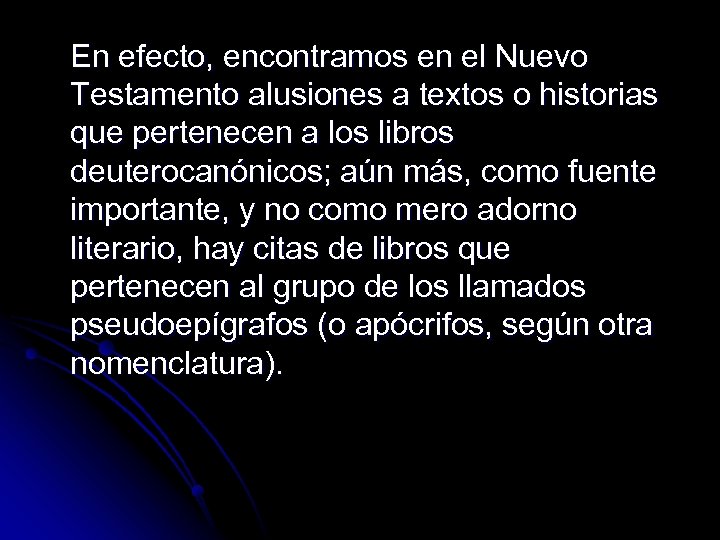 En efecto, encontramos en el Nuevo Testamento alusiones a textos o historias que pertenecen