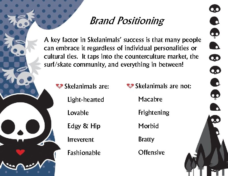 Brand Positioning A key factor in Skelanimals’ success is that many people can embrace