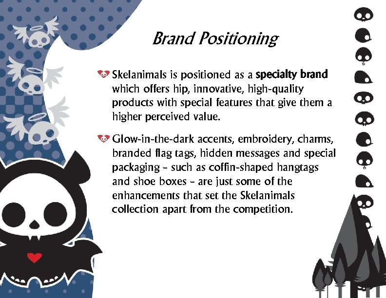 Brand Positioning Skelanimals is positioned as a specialty brand which offers hip, innovative, high-quality