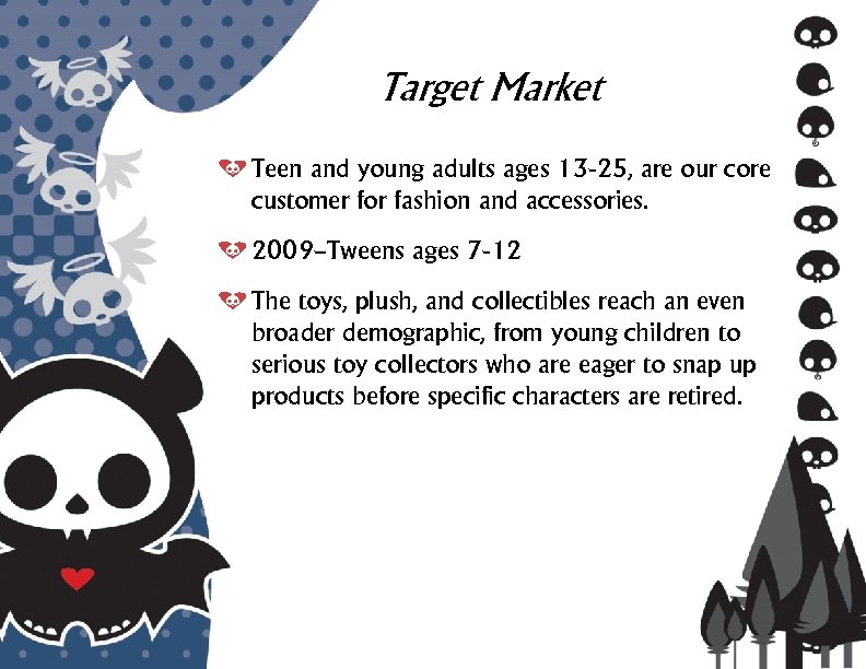 Target Market Teen and young adults ages 13 -25, are our core customer for