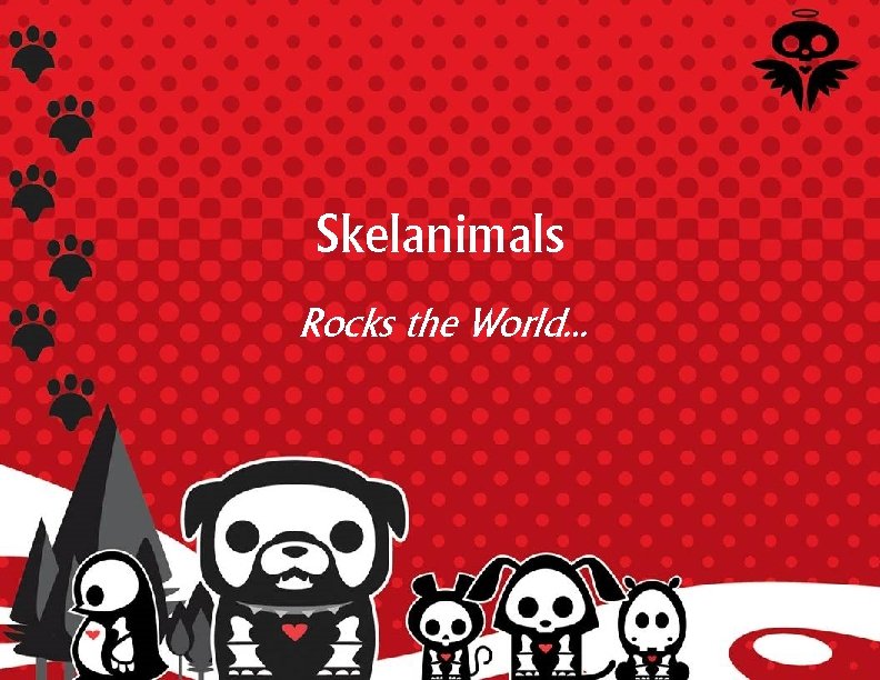 Skelanimals Rocks the World… 