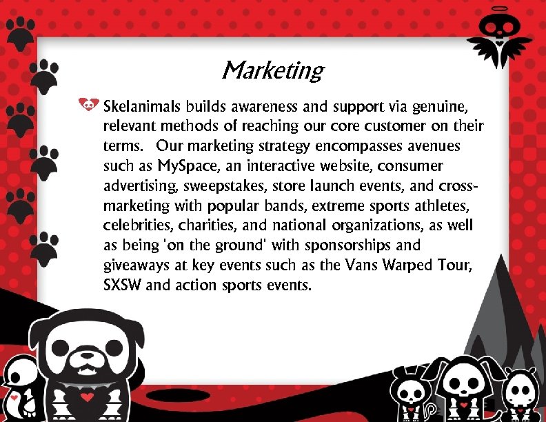 Marketing Skelanimals builds awareness and support via genuine, relevant methods of reaching our core