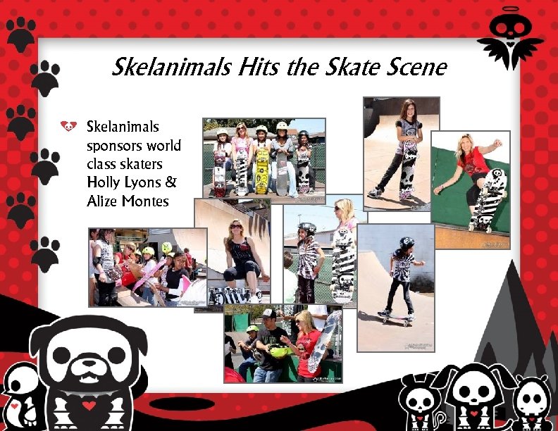 Skelanimals Hits the Skate Scene Skelanimals sponsors world class skaters Holly Lyons & Alize