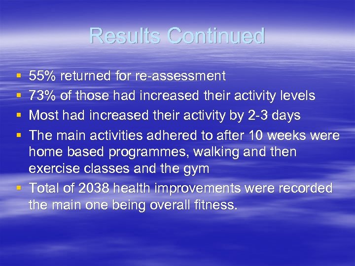 Results Continued § § 55% returned for re-assessment 73% of those had increased their