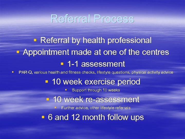 Referral Process § Referral by health professional § Appointment made at one of the