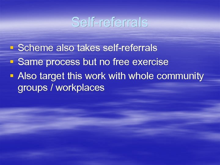 Self-referrals § § § Scheme also takes self-referrals Same process but no free exercise