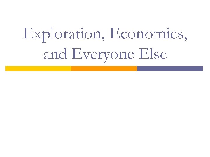 Exploration, Economics, and Everyone Else 